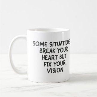 Mug Certaines situations vous brisent le coeur mais ré