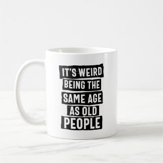 Mug C'est bizarre d'être le même âge que les personnes