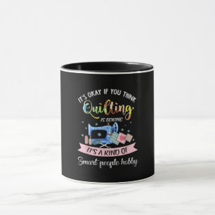 Mug C'Est Bon Si Vous Pensez Que Quilter Est Ennuyeux