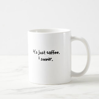 Mug c'est juste coffee.i jurent