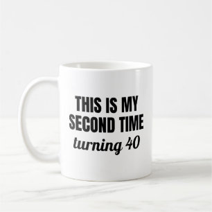 Mug C'est La Deuxième Fois Que J'atteins 40 Ans Drôle