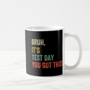 Mug C'est le jour de test que vous avez ce jour de tes