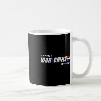 Mug C'Est Le Seul Crime De Guerre Si Vous Perdez