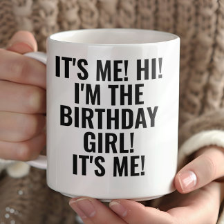 Mug C'est moi, salut, je suis la fille de l'anniversai