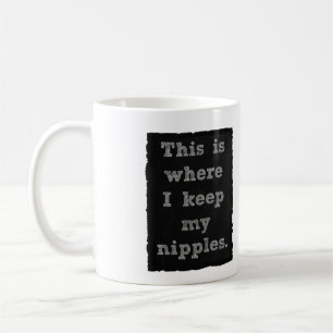 Mug C'est où je garde mes mamelons