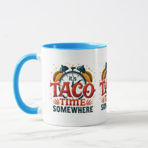 Mug C'est Taco Time Somewhere Tex Mex Mexicain