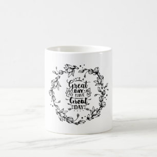 Mug C'est un grand jour pour avoir une grande journée