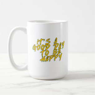 MUG C'EST UNE BONNE JOURNÉE POUR ÊTRE HEUREUX