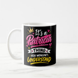 Mug C'est une chose de Patricia que vous ne comprendri