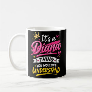Mug C'est une Chose Diana que Vous Ne Comprendrez Pas