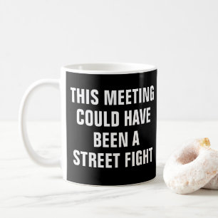 MUG CETTE RÉUNION AURAIT PU ÊTRE UNE BAGARRE DE RUE