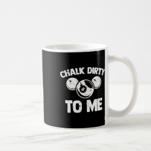Mug Chalk Dirty To Me - Drôle Pool Joueur de la piscin