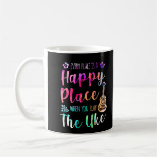 Mug Chaque Endroit Est Un Endroit Heureux Ukulele Play