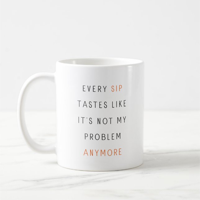 Mug Chaque gorgée a le goût de n'être plus mon problèm (Gauche)