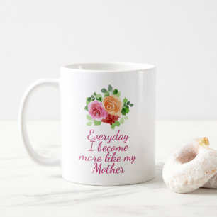 Mug Chaque jour je deviens plus comme ma mère