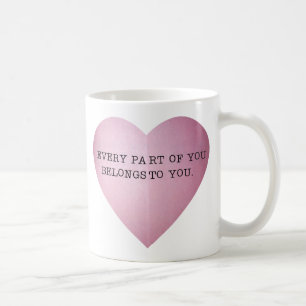 MUG CHAQUE PARTIE DE VOUS APPARTIENT À VOUS