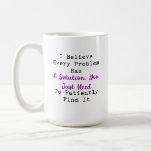 Mug Chaque problème a une solution Trouvez-la patiemme