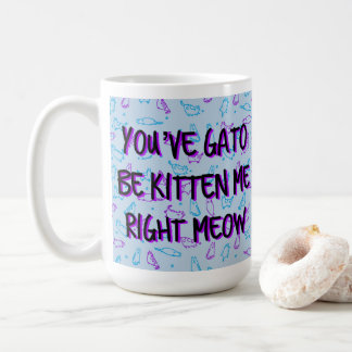 Mug Chat mignon drôle "Vous avez Gato Be Kitten Me"