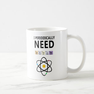 Mug Chimique Drôle - J'Ai Périodiquement Besoin De