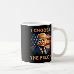 Mug Choisissez Le Felon 2024 Drôle Patriot Républicain