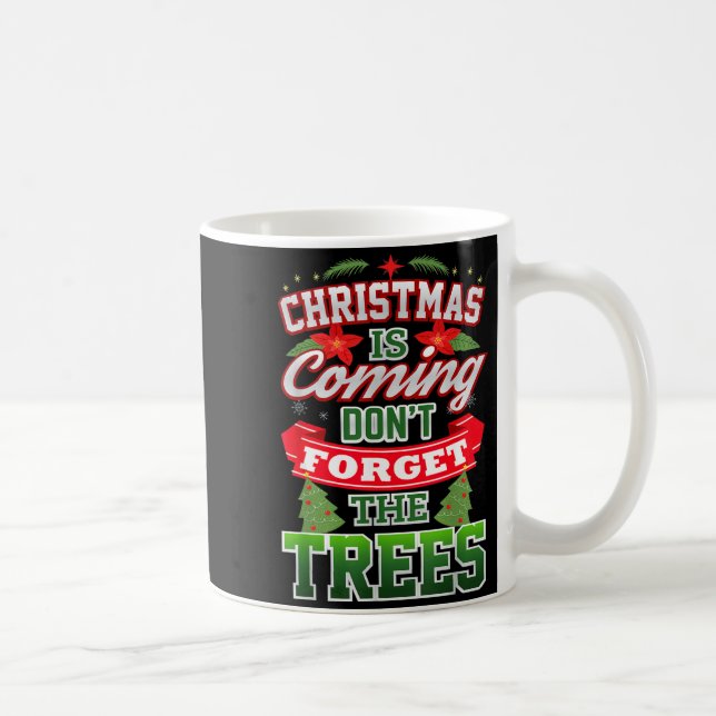 Mug Christmas Is Coming Don't Forget The Trees  (Droite)