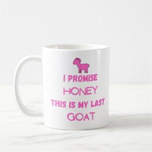Mug Citation de chèvre drôle : Je Promets .... Dernièr