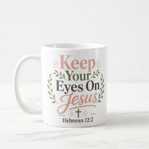 Mug Citation de foi chrétienne : Garde Tes Yeux Fixés 