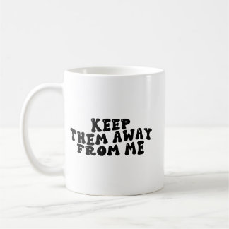 Mug Citation drôle de Gardez-les loin de moi