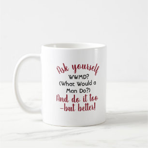 Mug Citation drôle : Qu'est-ce qu'un homme ferait, le 