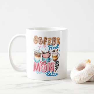 Mug coffee first mom later