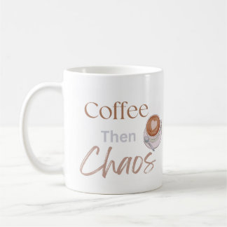 Mug Coffee Then Chaos, Funny Modern Coffee Lover Gift