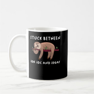 Mug Coincé Entre Idk Idc Et Idgaf Sloth Lover Cadeau P