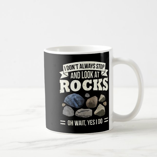 Mug Collecting Rocks Look At Rocks Oh Wait Yes I Do Ge (Droite)