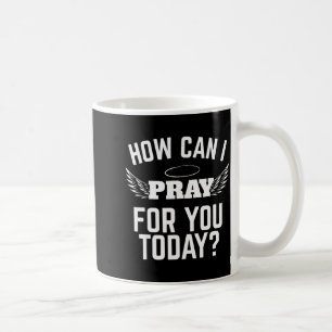 Mug Comment puis-je prier pour vous aujourd'hui Foi en