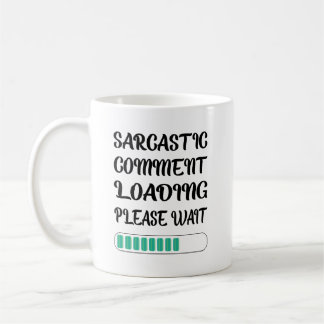 Mug Commentaire sarcastique Chargement Veuillez patien