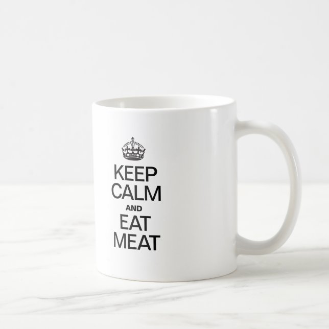 MUG CONSERVEZ LE CALME ET MANGEZ DE LA VIANDE (Droite)