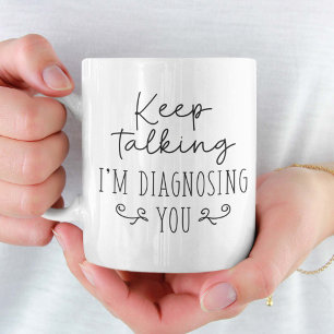 Mug Continuez à parler Je vous diagnostique