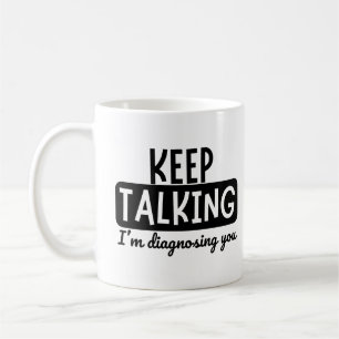 MUG CONTINUEZ À PARLER JE VOUS DIAGNOSTIQUE