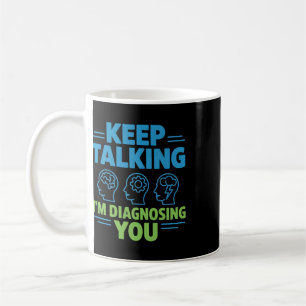 Mug Continuez à parler, je vous diagnostique Drôle Psy