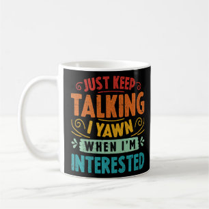 Mug Continuez à parler Je Yawn quand je suis intéressé