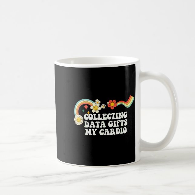 Mug Cool Groovy Quote Collecting Data My Cardio Saying (Droite)