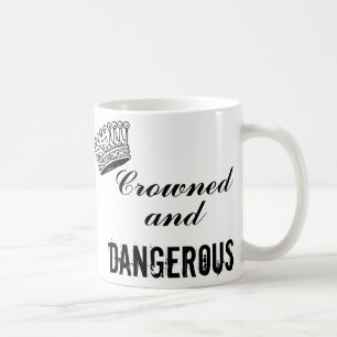 Mug Couronné et dangereux