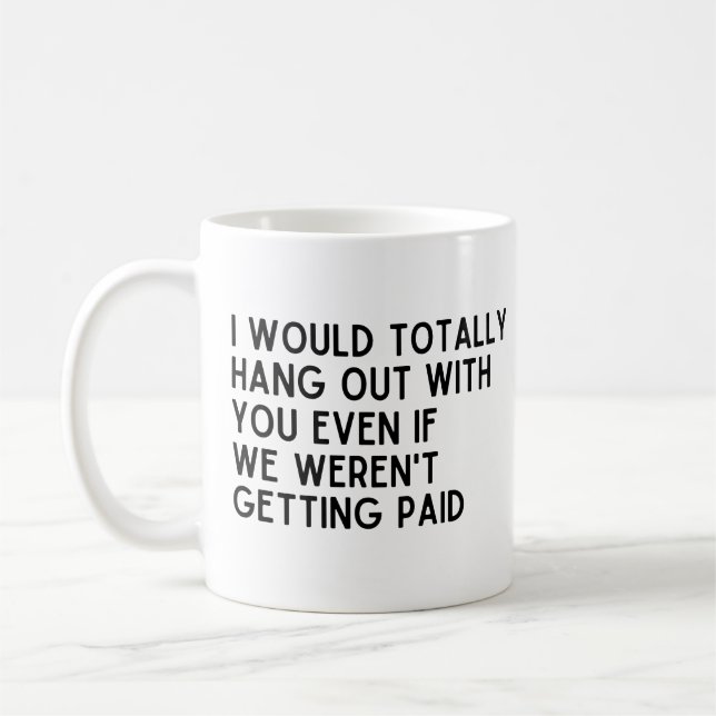 Mug Coworker je traînerais complètement avec toi (Gauche)