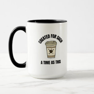 Mug Créé pour un temps tel que ce drôle de café