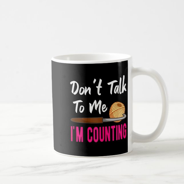 Mug Crochet Knitting Don't Talk To Me I'm Counting  (Droite)