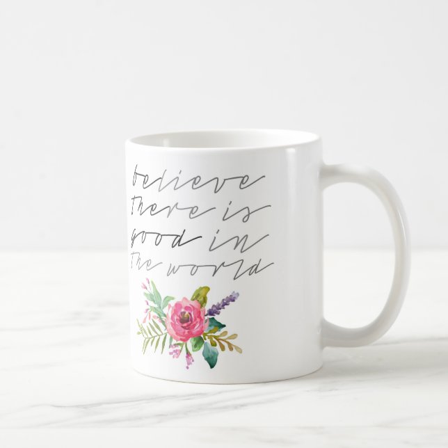 Mug Croyez qu'il y a du bon dans le monde (Droite)