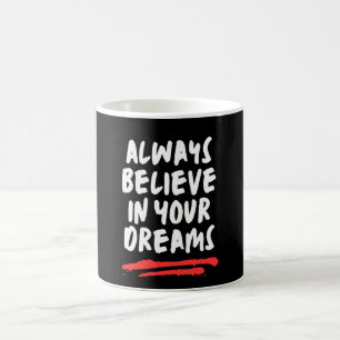 Mug Croyez Toujours En Vos Rêves