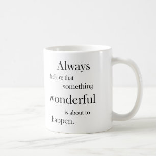 Mug Croyez toujours que quelque chose merveilleuse est