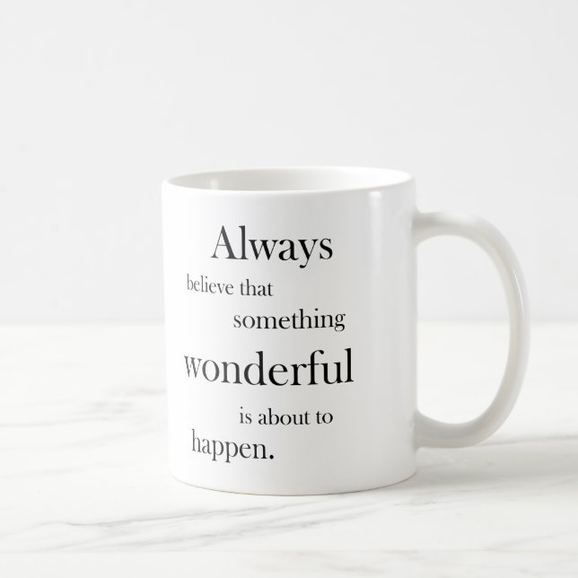 Mug Croyez toujours que quelque chose merveilleuse est (Droite)
