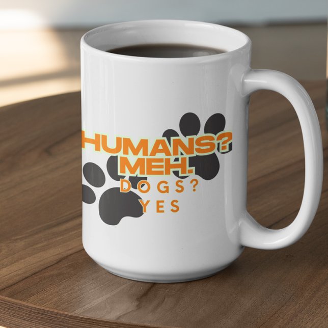 Mug Customizable Humans? Meh, Dogs? Yes (Créateur téléchargé)